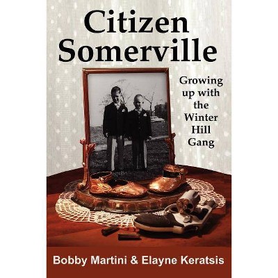 Citizen Somerville - by  Bobby Martini & Elayne Keratsis (Paperback)