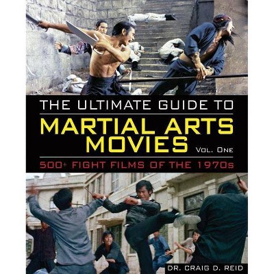 The Ultimate Guide to Martial Arts Movies of the 1970s - by  Craig D Reid (Paperback)