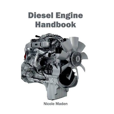 Diesel Engine Handbook - by  Nicole Maden (Hardcover)