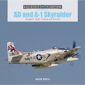 AD and A-1 Skyraider - (Legends of Warfare: Aviation) by  David Doyle (Hardcover) - 1 of 1