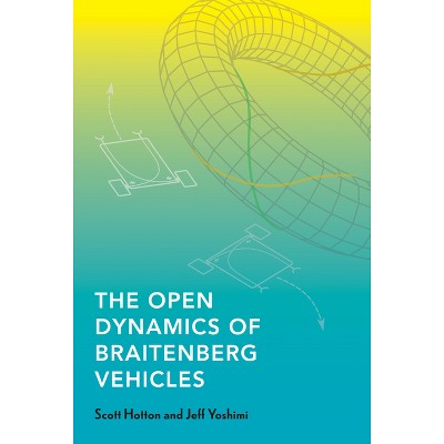 The Open Dynamics of Braitenberg Vehicles - by  Scott Hotton & Jeff Yoshimi (Paperback)