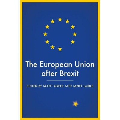 The European Union After Brexit - by  Scott L Greer & Janet Laible (Hardcover)