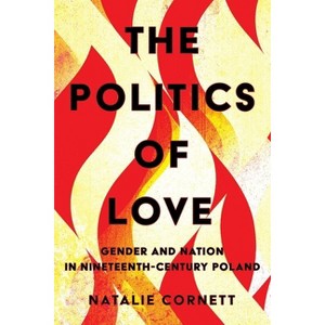 The Politics of Love - by  Natalie Cornett (Hardcover) - 1 of 1