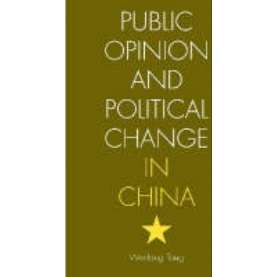 Public Opinion and Political Change in China - by  Wenfang Tang (Paperback)