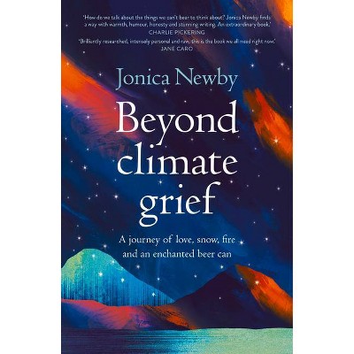 Beyond Climate Grief - by  Jonica Newby (Paperback)