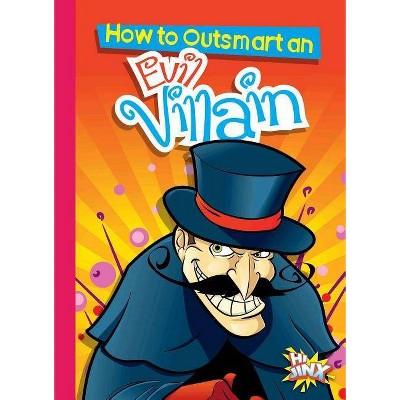 How to Outsmart an Evil Villain - (How to Outsmart ...) by  Eric Braun (Paperback)