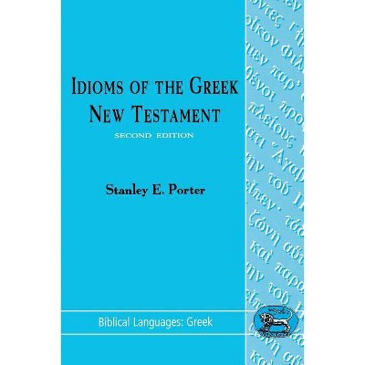 Idioms of the Greek New Testament - (Biblical Languages: Greek) 2nd Edition by  Stanley E Porter (Paperback)