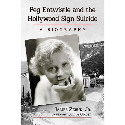 Peg Entwistle and the Hollywood Sign Suicide - by  James Zeruk (Paperback)