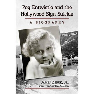 Peg Entwistle and the Hollywood Sign Suicide - by  James Zeruk (Paperback) - 1 of 1