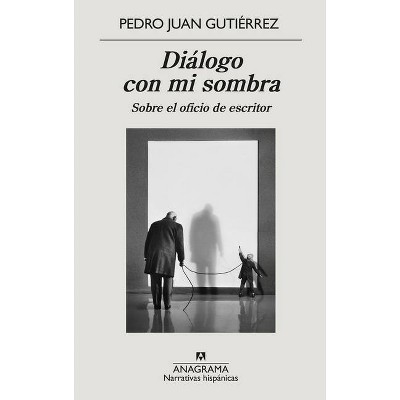 Dialogo Con Mi Sombra - by  Pedro Juan Gutierrez (Paperback)