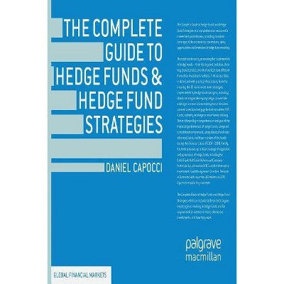 The Complete Guide to Hedge Funds and Hedge Fund Strategies - (Global Financial Markets) by  D Capocci (Paperback)