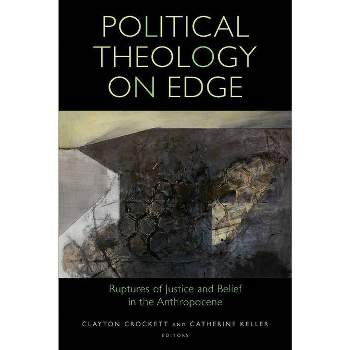 Political Theology on Edge - (Transdisciplinary Theological Colloquia) by  Clayton Crockett & Catherine Keller (Paperback)