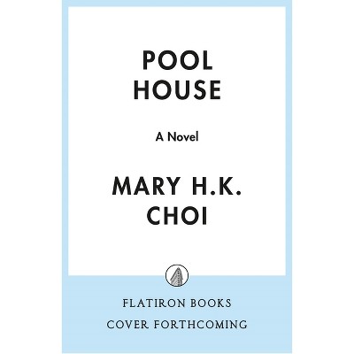 Pool House - by  Mary H K Choi (Hardcover)