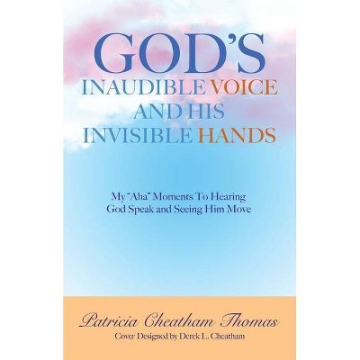 God's Inaudible Voice and His Invisible Hands - by  Patricia Cheatham Thomas (Paperback)