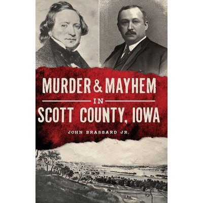 Murder & Mayhem in Scott County, Iowa - by  John Brassard Jr (Paperback)