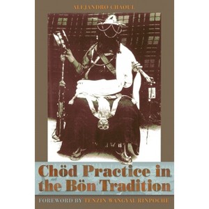 Chod Practice in the Bon Tradition - by  Alejandro Chaoul (Paperback) - 1 of 1
