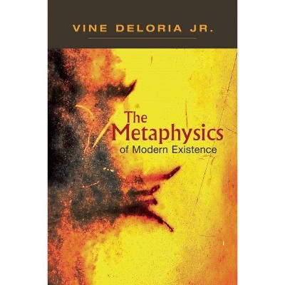 Metaphysics of Modern Existence - by  Vine Deloria Jr (Paperback)