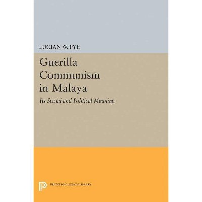 Guerilla Communism in Malaya - (Princeton Legacy Library) by  Lucian W Pye (Paperback)