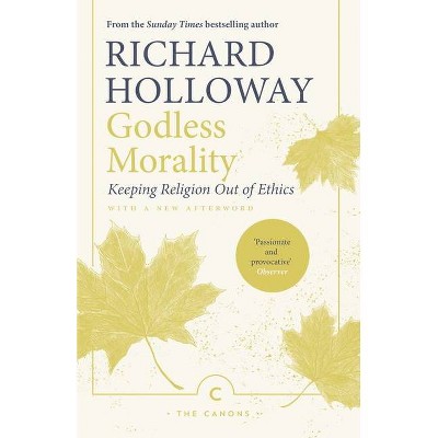 Godless Morality - (Canons) by  Richard Holloway (Paperback)