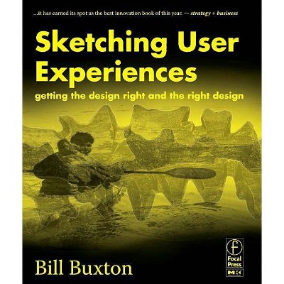 Sketching User Experiences: Getting the Design Right and the Right Design - (Interactive Technologies) by  Bill Buxton (Paperback)