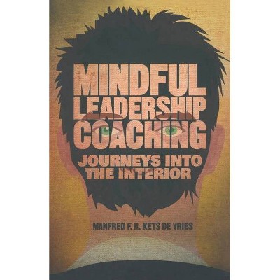Mindful Leadership Coaching - (INSEAD Business Press) by  Manfred F R Kets de Vries (Paperback)