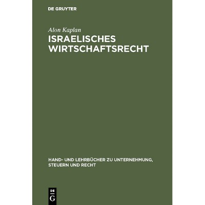 Israelisches Wirtschaftsrecht - (Hand- Und Lehrbücher Zu Unternehmung, Steuern Und Recht) by  Alon Kaplan (Hardcover)