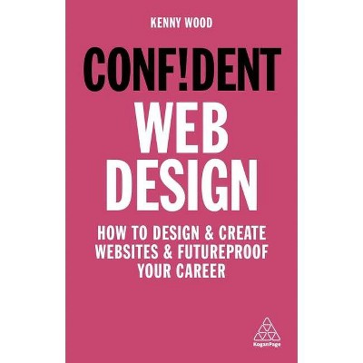 Confident Web Design - by  Kenny Wood (Hardcover)