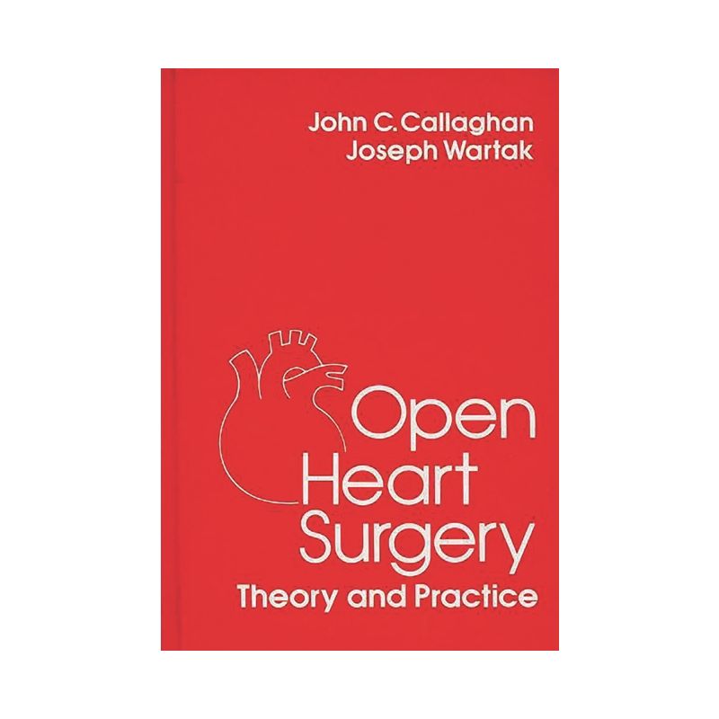 Open Heart Surgery - (Praeger Special Studies Series in Comparative Education) by  John C Callaghan & Joseph Wartack (Hardcover), 1 of 2
