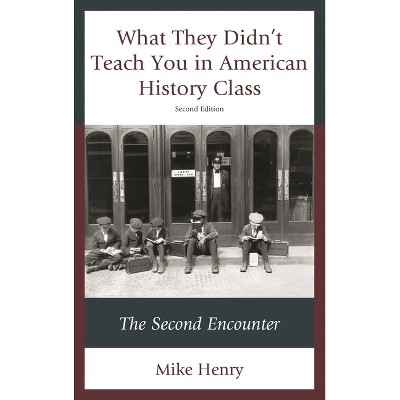 What They Didn't Teach You in American History Class - 2nd Edition by  Mike Henry (Paperback)