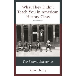 What They Didn't Teach You in American History Class - 2nd Edition by  Mike Henry (Paperback) - 1 of 1
