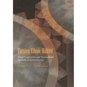 Taming Ethnic Hatred - (Syracuse Studies on Peace and Conflict Resolution) by  Patrice C McMahon (Hardcover) - 1 of 1