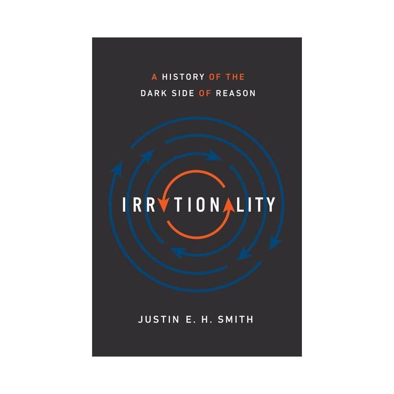 Irrationality - by Justin E H Smith, 1 of 2