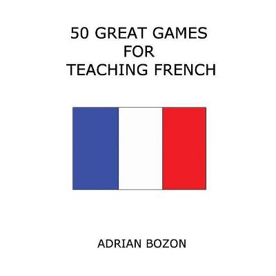 50 Great Games for Teaching French - by  Adrian Bozon (Paperback)