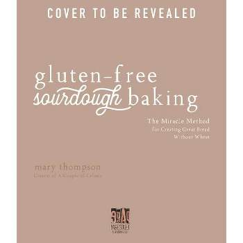 Gluten-Free Sourdough Baking - by  Mary Thompson (Paperback)