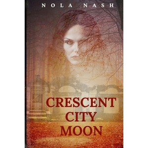 Crescent City Moon - by  Nola Nash (Paperback) - 1 of 1