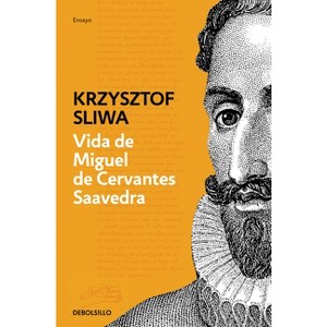 Vida de Miguel de Cervantes Saavedra / The Life of Miguel de Cervantes Saavedra - by  Krzysztof Sliwa (Paperback) - 1 of 1