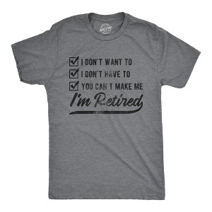 Mens I Don't Want To I Don't Have To You Can't Make Me I'm Retired T Shirt Funny Graphic Tee - Crazy Dog Men's T Shirt - 1 of 4