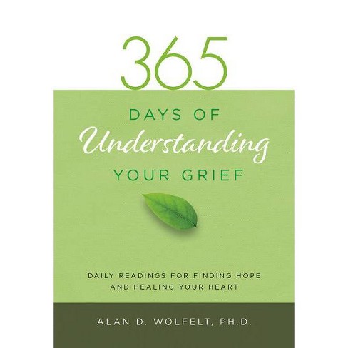365 Days Of Understanding Your Grief 365 Meditations By Alan D Wolfelt Paperback Target