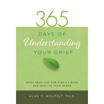 365 Days of Understanding Your Grief - (365 Meditations) by  Wolfelt (Paperback)
