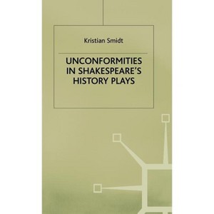 Unconformities in Shakespeare's History Plays - by  K Smidt (Hardcover) - 1 of 1