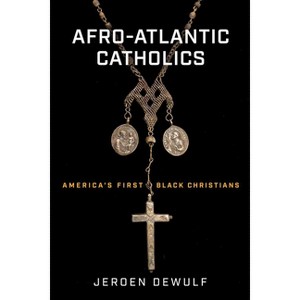 Afro-Atlantic Catholics - by Jeroen Dewulf - 1 of 1