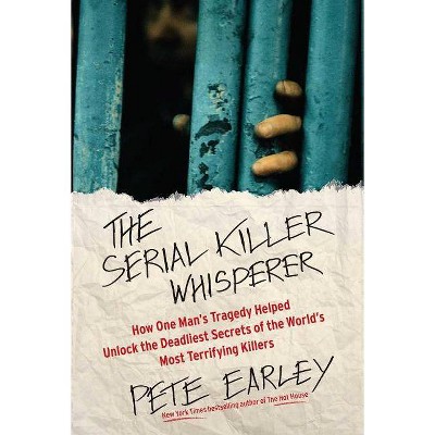 The Serial Killer Whisperer - by  Pete Earley (Paperback)