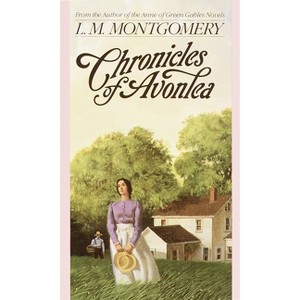 Chronicles of Avonlea - (L.M. Montgomery Books) by  L M Montgomery (Paperback) - 1 of 1