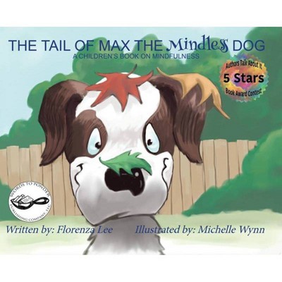 The Tail of Max the Mindless Dog - by  Florenza Denise Lee (Hardcover)