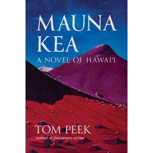 Mauna Kea: A Novel of Hawai'i - by  Tom Peek (Paperback) - 1 of 1