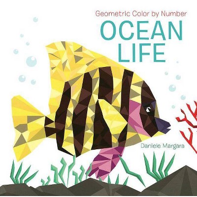 Geometric Color by Number: Ocean Life - by  Daniele Margara (Paperback)