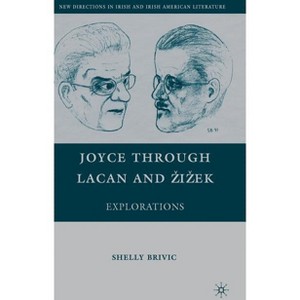 Joyce Through Lacan and Zizek - (New Directions in Irish and Irish American Literature) by  S Brivic (Hardcover) - 1 of 1