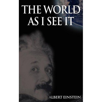 The World As I See It - by  Albert Einstein (Hardcover)