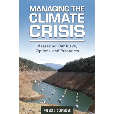 Managing the Climate Crisis - by  Robert Schneider (Hardcover)