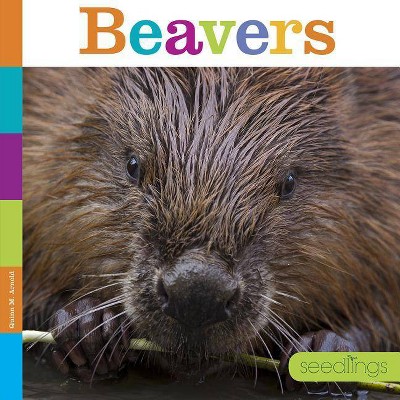 Beavers - (Seedlings) by  Quinn M Arnold (Paperback)